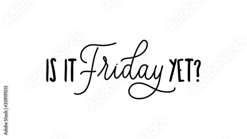 Is it friday yet quote with handdrawn lettering vector illustration. Simple funny hand lettered quote for t-shirt and apparels. Isolated positive phrase on white background