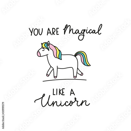 You are magical like a unicorn cute lettering vector illustration. Inspirational quote with mythical animal with colorful mane and tale. Isolated on white background
