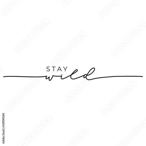 Stay wild inspirational card or print design vector illustration. Creative motivational calligraphic lettering in black font for t-shirt, poster, banner. Isolated on white background