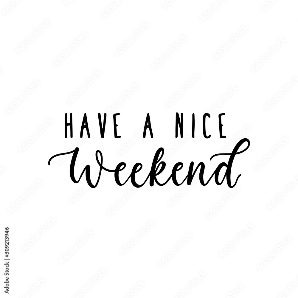 Have a nice weekend inspirational lettering vector illustration. Print or card with calligraphy phrase wishes great off-time. Isolated on white background