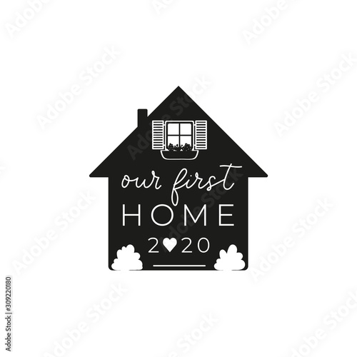 Our first home 2020 inspirational print design vector illustration. Typography phrase about new family place of residence. Card with cozy house and flowers on white background