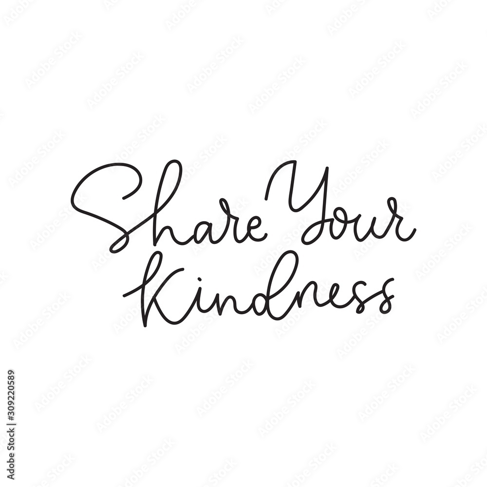 Share your kindness positive print with lettering vector illustration. Cute template with inspirational and motivational phrase means be better for card, t-shirt, textile. Isolated on white background Share your kindness positive print with lettering vector illustration. Cute template with inspirational and motivational phrase means be better for card, t-shirt, textile. Isolated on white background