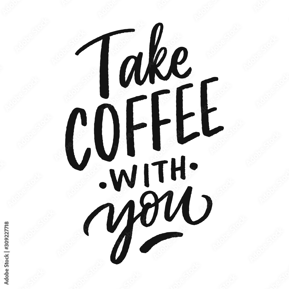 Take coffee with you hand drawn lettering phrase for print, poster, banner.
