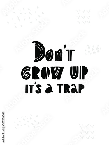Don"t grow up it's a trap flat vector phrase. Newborn cut out letters. Gender reveal and baby shower party greeting card. Newborn scrapbook, photo album phrase