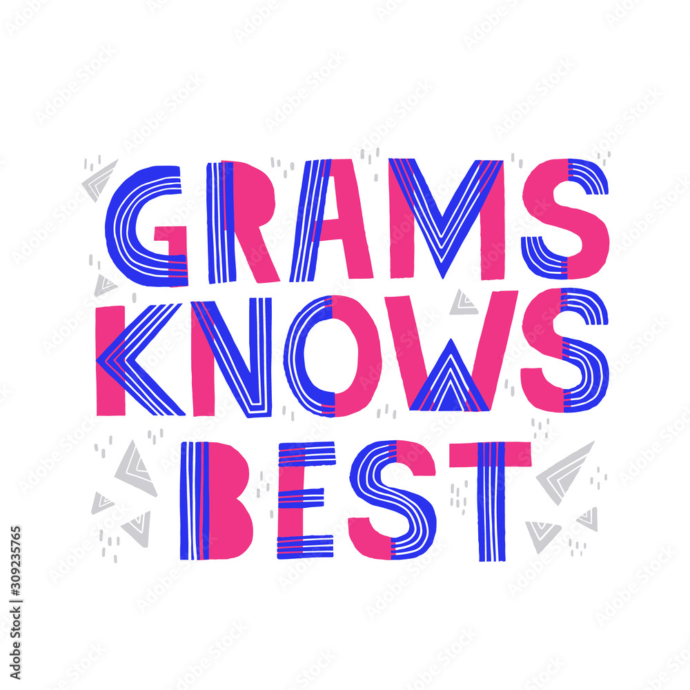 Grams knows best phrase. Hand drawn vector lettering for t shirt, cup, poster design.