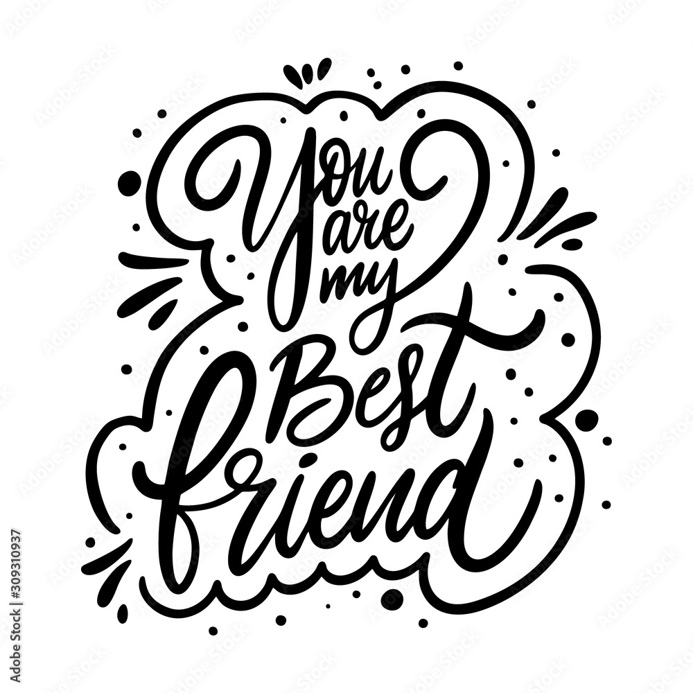 You are my best Friend phrase. Moodern calligraphy. Black ink. Hand drawn vector illustration.