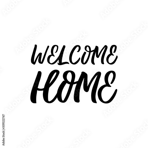 Hand drawn lettering card. The inscription: Welcome home. Perfect design for greeting cards, posters, T-shirts, banners, print invitations.