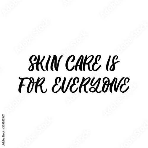 Hand drawn lettering card. The inscription: Skin care is for everyone. Perfect design for greeting cards, posters, T-shirts, banners, print invitations.