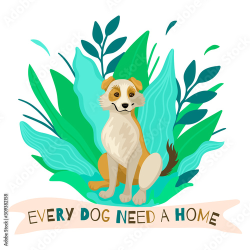 The dog pooch sits and smiling, leaves and tree on the background. Inscription - every dog need a home. Vector illustration.