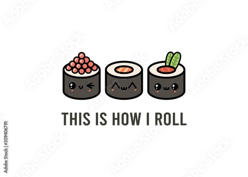 Salmon, tuna, caviar rolls. This is how I roll. Funny pun. Japanese traditional meal. Cartoon kawaii manga style. Funny anime characters with faces. Trendy vector illustration. Greeting card