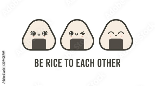 Three cute onigiri. Be rice to each other. Funny pun. Japanese traditional meal. Cartoon kawaii manga style. Funny anime characters with faces. Trendy vector illustration. Greeting card