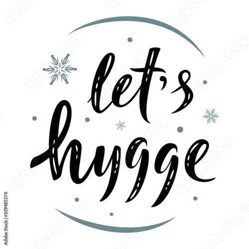 Let's hygge. Hand drawn motivation simple lettering sign. For cafe or home interior, card, t-shirt or mug print, poster, banner, sticker. Danish happiness, positive mood. Winter Holiday vector