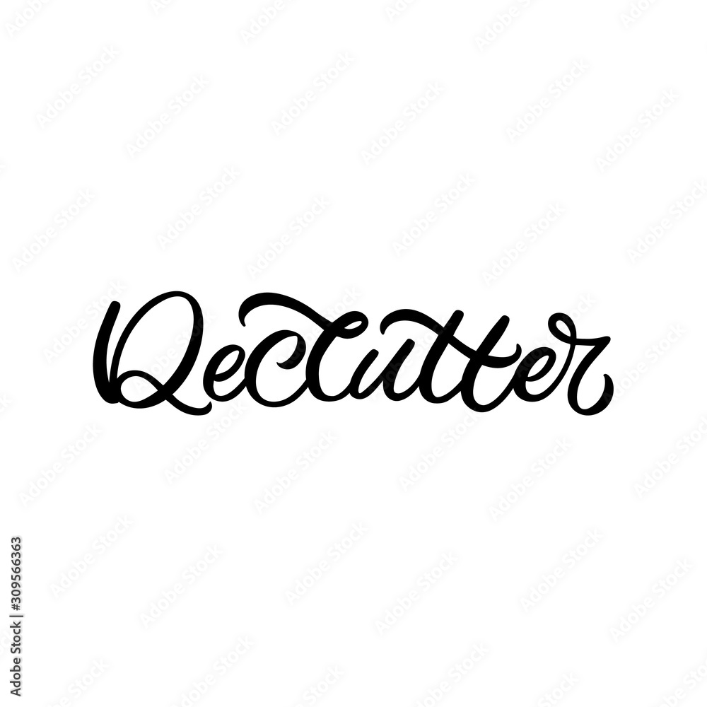 Hand drawn lettering quote. The inscription: Declutter. Perfect design for greeting cards, posters, T-shirts, banners, print invitations.