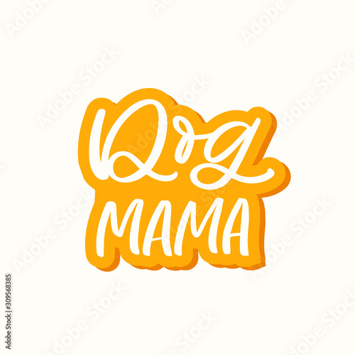 Hand drawn lettering sticker. The inscription: Dog mama. Perfect design for greeting cards, posters, T-shirts, banners, print invitations.