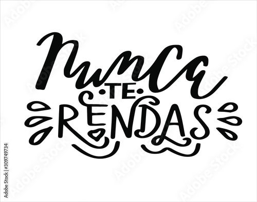 Nunca te rendas phrase lettering for print. Portuguese translation  Newer don t give up. Hand writing. Modern calligraphy