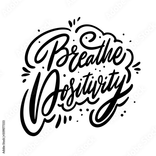 Breathe Positivity. Motivation calligraphy phrase. Black ink lettering. Hand drawn vector illustration.
