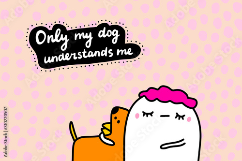 Only my dog understands me hand drawn vector illustration in cartoon comic style man hugs pet