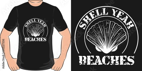 Shell Yeah Beaches. Unique and Trendy T-Shirt Design or Mockup.