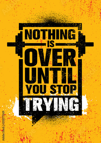 Nothing Is Over Until You Stop Trying. Inspiring Sport Typography Motivation Quote Illustration.