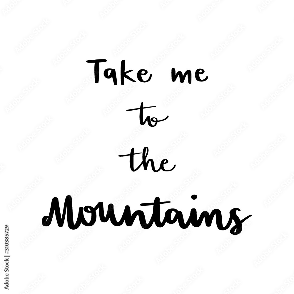 Fototapeta premium Take me to the mountains hand lettering