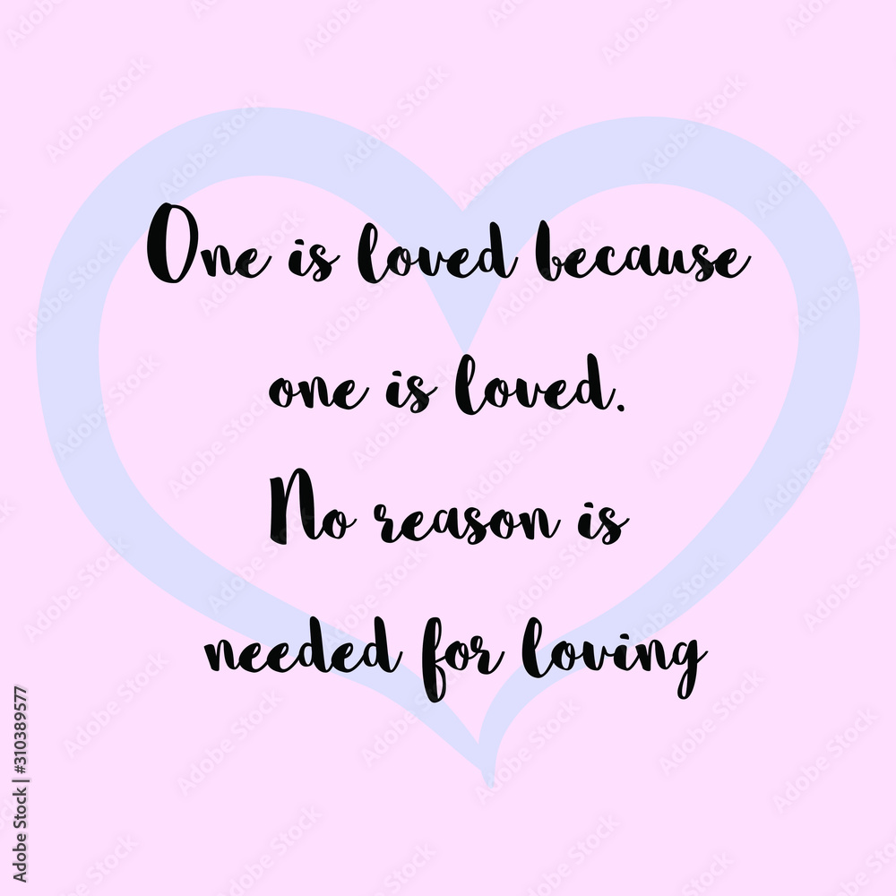 One is loved because one is loved. No reason is needed for loving. Ready to post social media quote