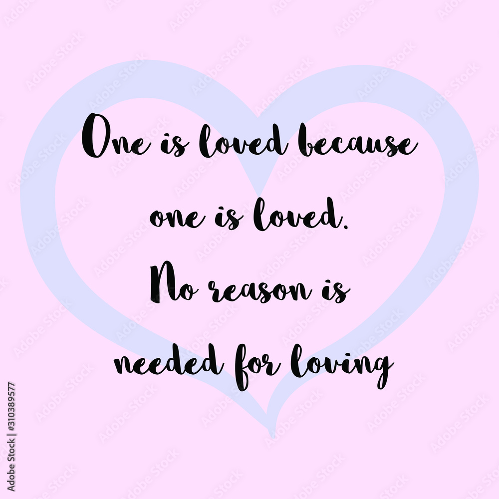 One is loved because one is loved. No reason is needed for loving. Ready to post social media quote One is loved because one is loved. No reason is needed for loving. Ready to post social media quote