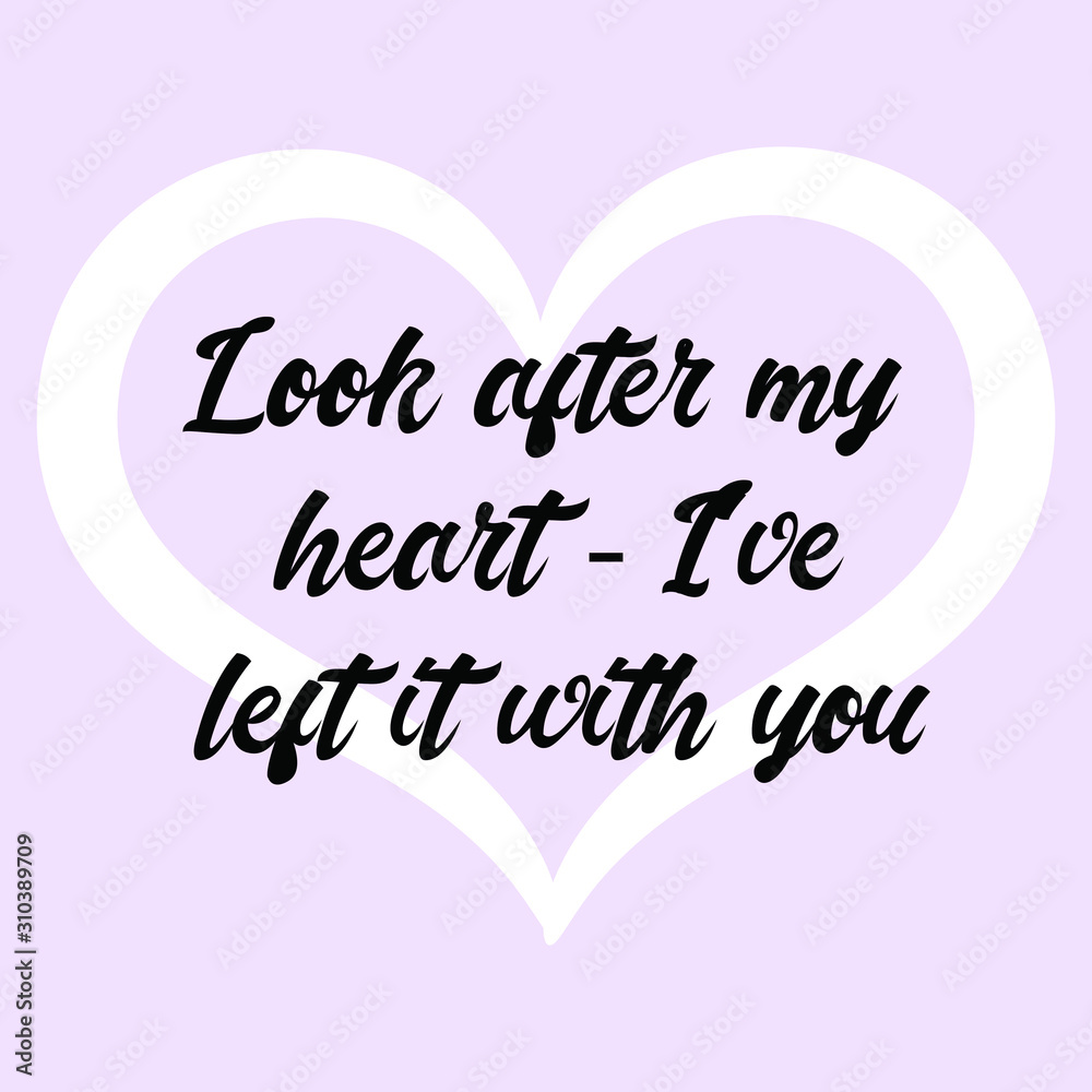  Look after my heart - I've left it with you. Ready to post social media quote