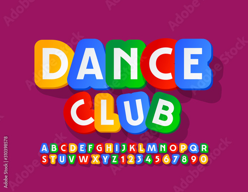 Vector bright emblem Dance Club with sticker Font. Colorful Alphabet Letters and Numbers for Kids