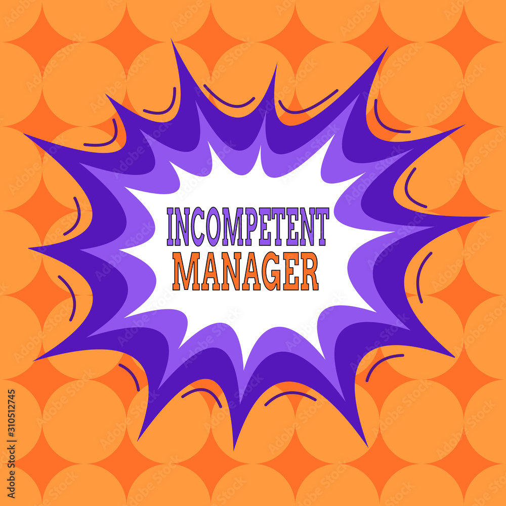 Word writing text Incompetent Manager. Business photo showcasing Lacking qualities necessary for effective boss conduct Asymmetrical uneven shaped format pattern object outline multicolour design