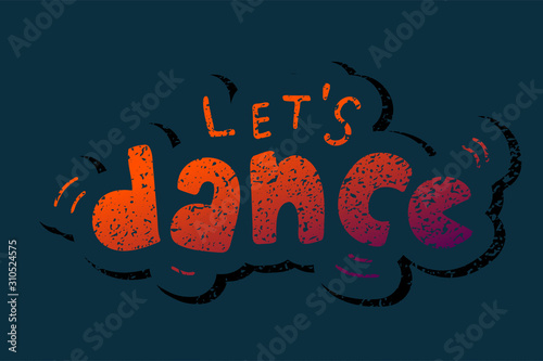 Hand sketched Let's dance lettering typography. Drawn art sign.