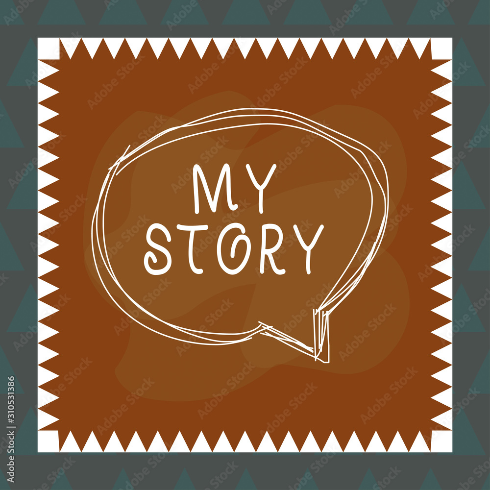 Conceptual Hand Writing Showing My Story Concept Meaning Act Of Telling Someone Or Readers About How You Lived Your Life Speaking Bubble Inside Asymmetrical Object Multicolor Design Stock Illustration Adobe Stock