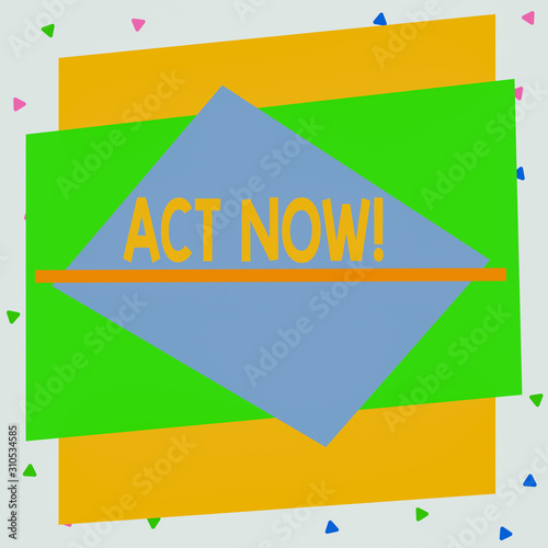Text sign showing Act Now. Business photo text do not hesitate and start working or doing stuff right away Asymmetrical uneven shaped format pattern object outline multicolour design