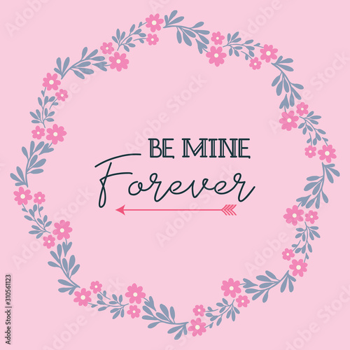 Greeting card template be mine with elegant floral frame. Vector