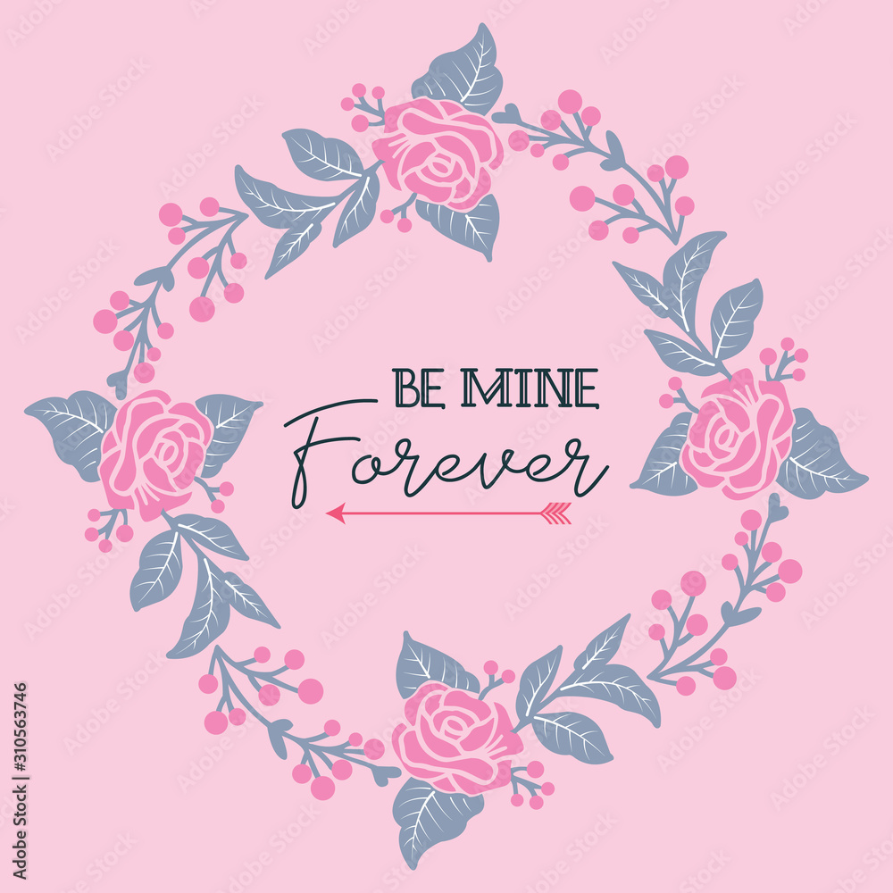 Lettering art be mine, with vintage style pink rose flower frame. Vector