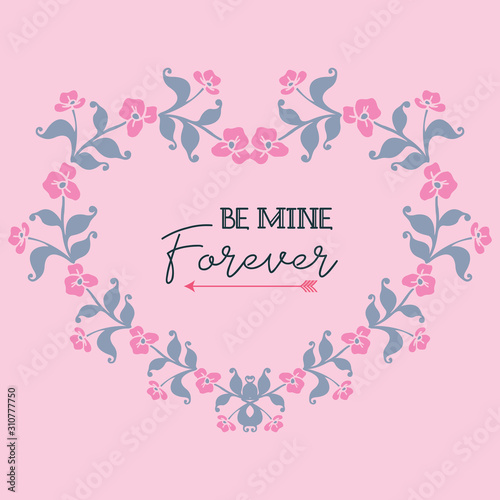 Text be mine, romantic, with leaf flower frame pattern. Vector