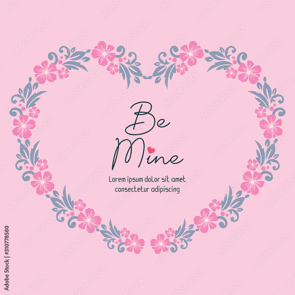 Card lettering be mine, with beauty of pink floral frame. Vector