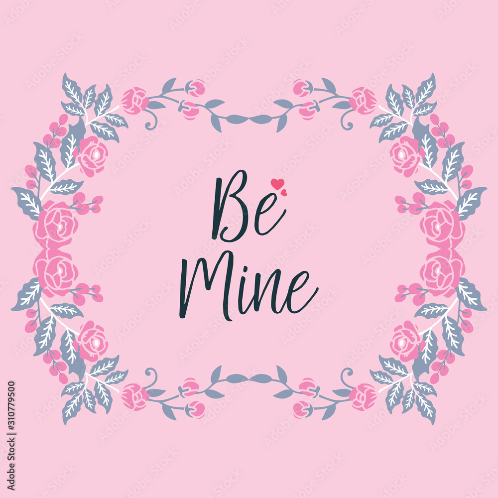 Card decoration be mine, with elegant pink floral frame. Vector