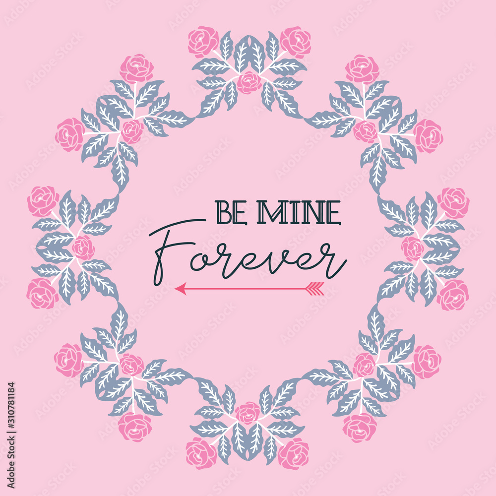 Card pattern elegant be mine, with design pink floral frame. Vector