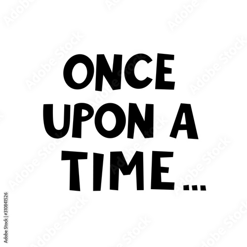 Once upon a time graphic lettering. Typographic for card poster postcard sticker tee shirt. Doodle quote once upon a time. Fairytale phrase. Vector illustration