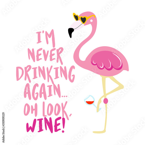 I am never drinking again. Oh look, wine! - Cute phrase with hangover flamingo girl. Hand drawn lettering for Xmas greetings cards, invitations. Good for t-shirt, mug, scrap booking, gift.