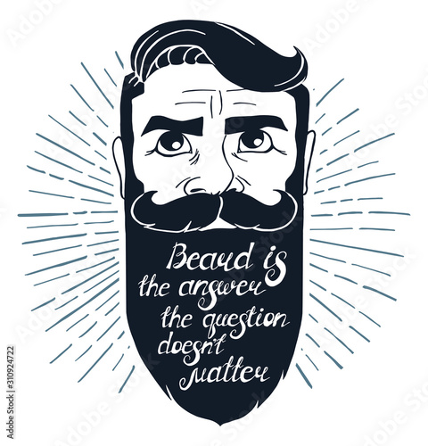 Illustration with bearded man and quote "Beard is the answer the question doesn't matter". Can be used as a print on t-shirts and bags, stationary or as a poster.