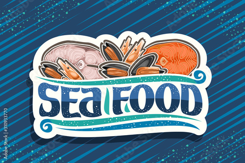 Vector logo for fresh Sea Food, white decorative sign board with illustration of cut pieces of assorted fish, boiled shrimps and many opened mussels, brush font for words sea food on blue background.