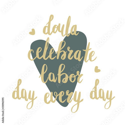 Doula celebrate labor day every day. Vector cartoon with the phrase isolated on white background. World Doula Week.
