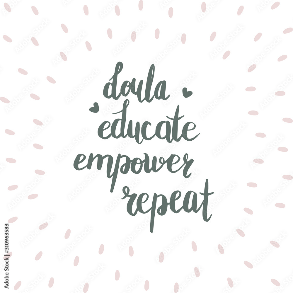 Doula educate empower repeat. Vector cartoon with the phrase isolated on white background. World Doula Week.