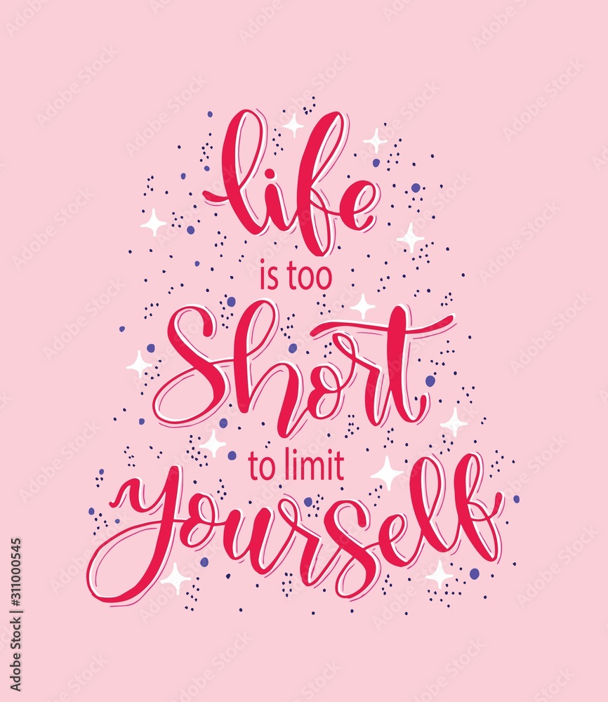 Life is too short to limit yourself, hand lettering,motivational quotes