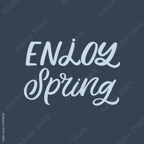Hand drawn lettering quote. The inscription: Enjoy spring. Perfect design for greeting cards, posters, T-shirts, banners, print invitations.