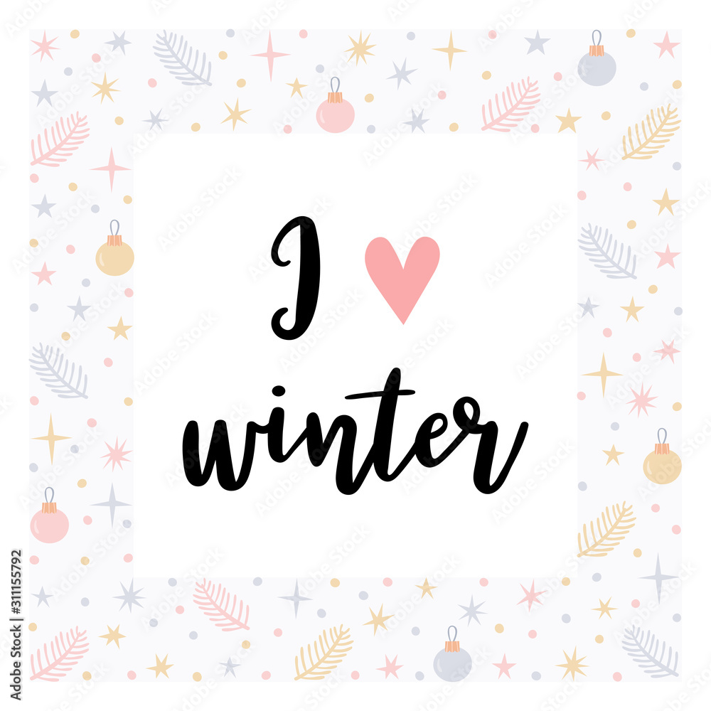 I love winter. Christmas greeting card with handwritten calligraphy and hand drawn elements. Design for holiday greeting card, poster or banner