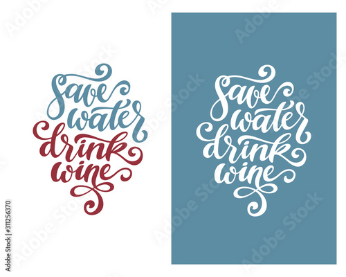 Save water drink wine funny quote typography. Vector illustration.