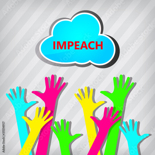 hands raised in support of the President's impeachment.  Voting to remove or re-elect a corrupt politician and legally accusing him of being a politician