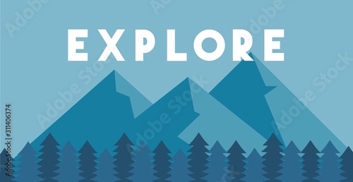 Explore poster. Flat mountain and forest. Concept of discovery, exploration, hiking, adventure tourism and travel.